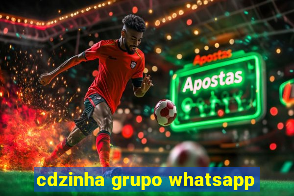 cdzinha grupo whatsapp